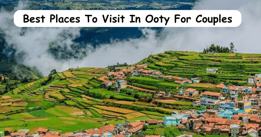 Best Places To Visit In Ooty For Couples