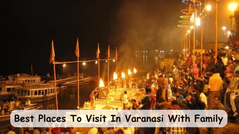 Best Places To Visit In Varanasi With Family